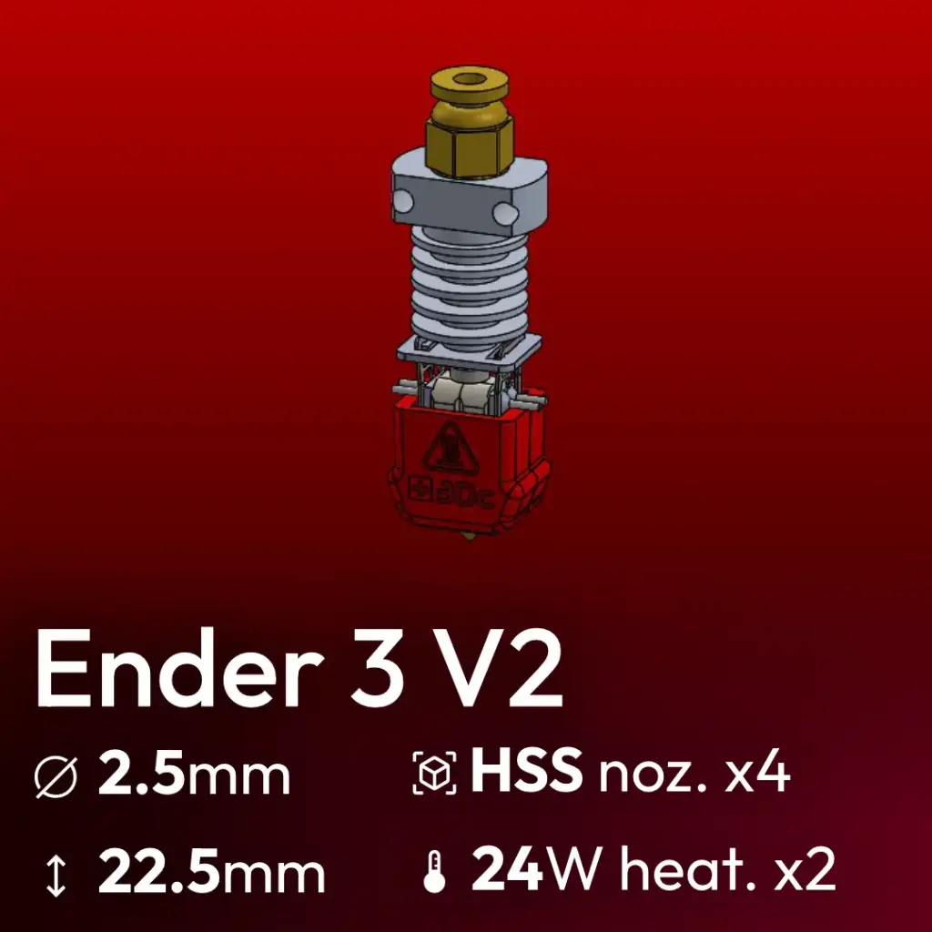 Full Kit, Ender3_V2 Upgrade, Starlex DHB D2.5-22.5 set, 4x Hardened Stainless Steel Nozzle set, 2x MCH 24W 24V Microfit 3.0 heater, Thermistor NTC 100k 3950 Microfit 3.0, Y Harness Connector Microfit 3.0, 2x Wires 1m Microfit 3.0 